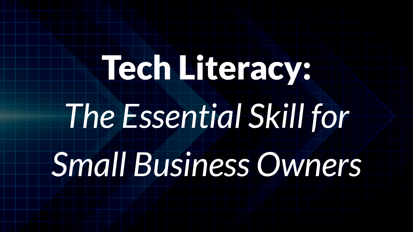 Tech Literacy: The Essential Skill for Small Business Owners