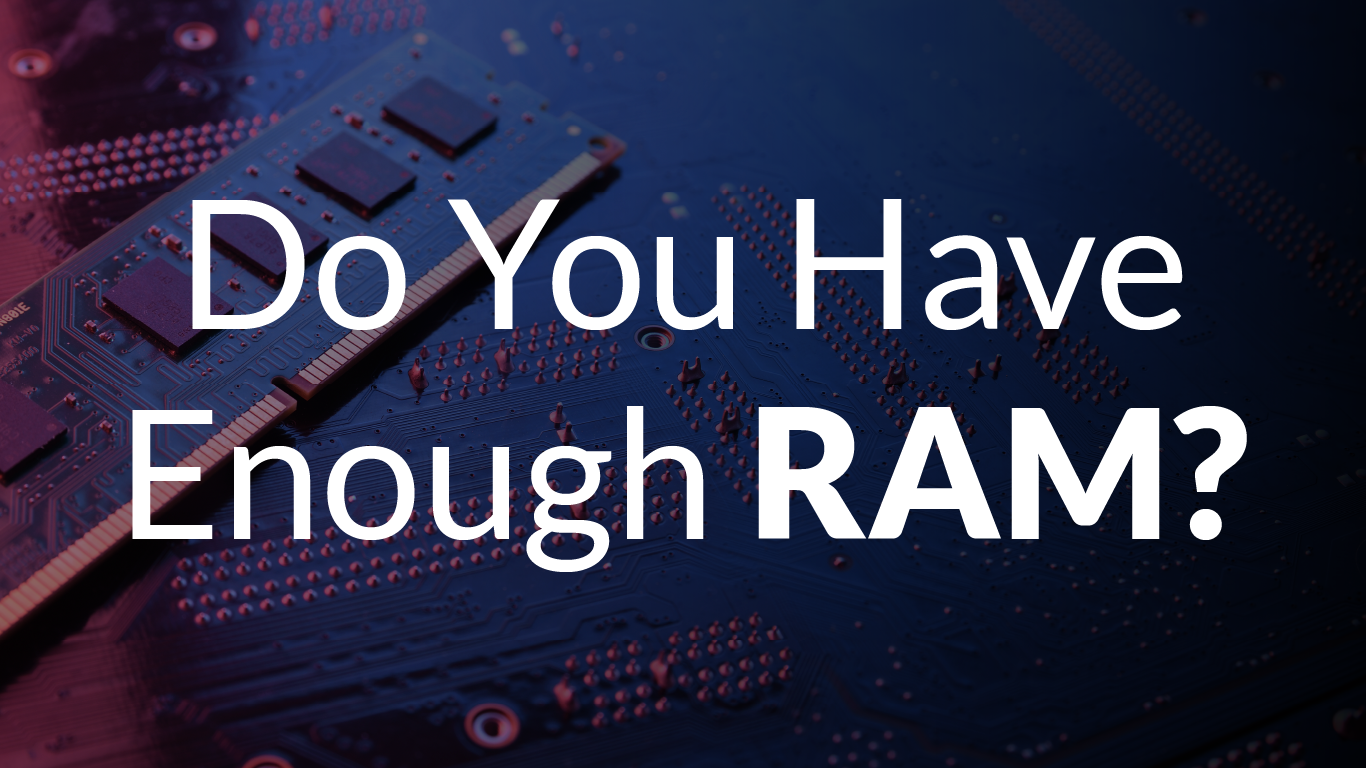 Do You Have Enough RAM?