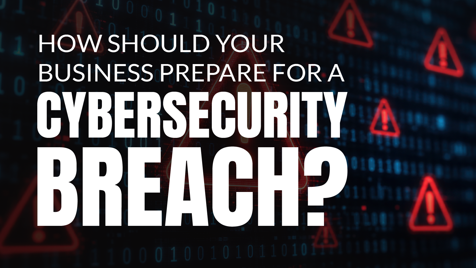 How Should Your Business Prepare for a Cybersecurity Breach?